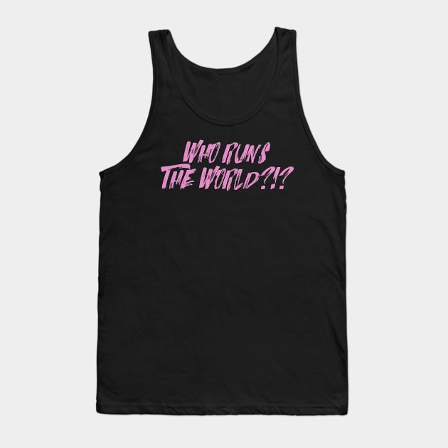 WHO RUNS THE WORLD?!? Tank Top by LanaBanana